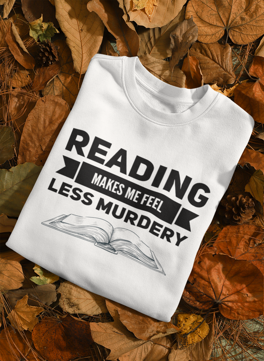 Book Sweatshirt - Reading Makes Me Feel Less Murdery - Book Lover Sweatshirt - Librarian Sweatshirt - Reading Sweatshirt